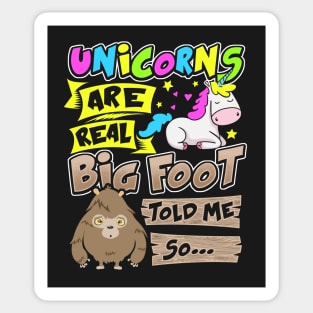 Unicorns Are Real Big Foot Told Me So - Unicorn Sticker